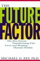 The Future Factor: The Five Forces Transforming Our Lives and Shaping Human Destiny 076580591X Book Cover