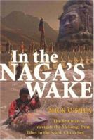 In the Naga's Wake: The First Man to Navigate the Mekong, from Tibet to the South China Sea 1741148693 Book Cover