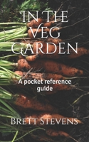 In The Veg Garden: A pocket reference guide 1707038503 Book Cover