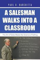 A Salesman Walks into a Classroom: The Art of Sales Meets the Science of Selling 149171882X Book Cover