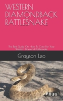 WESTERN DIAMONDBACK RATTLESNAKE: The Best Guide On How To Care For Your Western Diamond Rattlesnake. B09CRF1B67 Book Cover