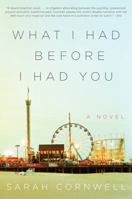 What I Had Before I Had You: A Novel 0062237853 Book Cover