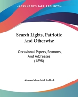 Search Lights, Patriotic and Otherwise: Occasional Papers, Sermons and Addresses 1437494102 Book Cover
