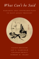 What Can't Be Said : Paradox and Contradiction in East Asian Thought 0197526187 Book Cover