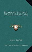 Talmudic Legends: Hymns And Paraphrases 1104380390 Book Cover