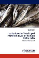 Variations in Total Lipid Profile in Liver of Female Catla catla: At maturation period 3848406837 Book Cover