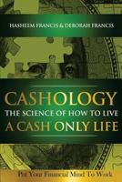 CASHOLOGY The Science of How To Live A CASH ONLY Life: Put Your Financial Mind To Work 0615647472 Book Cover