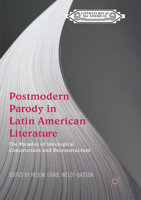Postmodern Parody in Latin American Literature: The Paradox of Ideological Construction and Deconstruction 3319904299 Book Cover