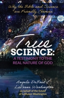 True Science: A Testimony to the Real Nature of God B0H6R2246P Book Cover