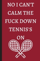 No I Can't Calm The Fuck Down Tennis'S ON - Notebook: signed Notebook/Journal Book to Write in, (6 x 9), 100 Pages, (Gift For Friends, ... & Kids ) - Inspirational & Motivational Quote 1676509216 Book Cover