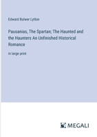 Pausanias, The Spartan; The Haunted and the Haunters An Unfinished Historical Romance: in large print 3387319223 Book Cover