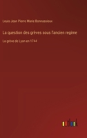 La question des grèves sous l'ancien regime: La grève de Lyon en 1744 (French Edition) 338878695X Book Cover