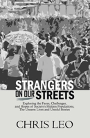 STRANGERS ON OUR STREETS: Exploring the Faces, Challenges, and Hopes of Society’s Hidden Populations, The Unseen Lives and Untold Stories B0DPMMC69F Book Cover