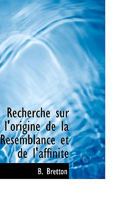Recherche Sur l'Origine de la Resemblance Et de l'Affinit� 0469535598 Book Cover