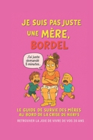 Je suis pas juste une mère, BORDEL ! (French Edition) B0F5P3R1R6 Book Cover
