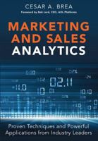 Marketing and Sales Analytics: Proven Techniques and Powerful Applications from Industry Leaders 0133592928 Book Cover