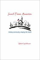 Small-Town America: Finding Community, Shaping the Future 0691165823 Book Cover