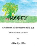 Mossy: A Whimsical Tale for Children of All Ages Whsst Tsu Whsst Whsst Tsu 1434369277 Book Cover