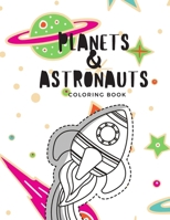 Planets & Astronauts Coloring Book: Simple Coloring Book with Large Thick Line Easy Outer Space Images for Toddlers and Kids of all Ages 1688006206 Book Cover