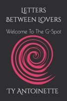 Letters Between Lovers: Welcome To The G-Spot B0B3FHND8W Book Cover