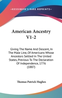 American Ancestry V1-2: Giving The Name And Descent, In The Male Line, Of Americans Whose Ancestors Settled In The United States, Previous To The Declaration Of Independence, 1776 1165311690 Book Cover