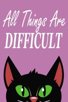 All Things Are Difficult: Journal, Notebook & Composition book - Large (6 x 9 inshes) - 120 Pages 1676422625 Book Cover