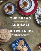 The Bread and Salt Between Us: Recipes and Stories from a Syrian Refugee's Kitchen 1891105639 Book Cover