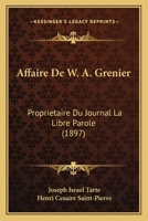 Affaire De W. A. Grenier: Proprietaire Du Journal La Libre Parole (1897) 1161012834 Book Cover