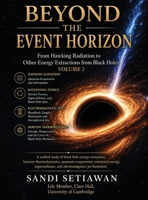Beyond the Event Horizon: From Hawking Radiation to Other Energy Extractions from Black Holes: Vol 2 B0HFPS3KXC Book Cover
