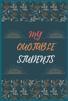 My Quotable Students:: A Journal for A Teacher to Write Down Hilarious, Unforgettable and Funny Classroom Stories, Their Students Say, A Keepsake Memory Book for Teachers. 1658739604 Book Cover