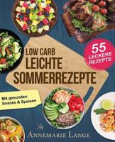 Low Carb Leichte Sommerrezepte: Das Kochbuch mit 55 gesunden Snacks & Speisen 1547193492 Book Cover