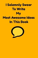 I Solemnly Swear To Write My Most Awesome Ideas In This Book 1087035015 Book Cover