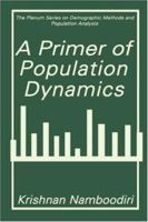 A Primer of Population Dynamics (The Springer Series on Demographic Methods and Population Analysis) 030645338X Book Cover