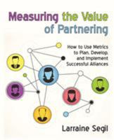 Measuring the Value of Partnering: How to Use Metrics to Plan, Develop, and Implement Successful Alliances 0814407781 Book Cover