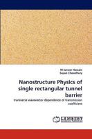 Nanostructure Physics of single rectangular tunnel barrier: transverse wavevector dependence of transmission coefficient 3838378113 Book Cover