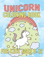 Unicorn Coloring Book for Kids Ages 8-12: Creative Coloring Pages with Funny Cute Unicorns for Kids Toddler Boys Girls Relax after School 1695651987 Book Cover