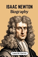 Isaac Newton Biography: Unraveling the Universe Through Math, Physics, and Philosophy. B0DSB9Q7H6 Book Cover