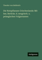 Die Nutzpflanzen Griechenlands: Mit bes. Berücks. d. neugriech. u. pelasgischen Vulgarnamen 3388467722 Book Cover