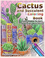 Cactus and Succulent Coloring Book Color by Numbers For Adults Dessert Plants Mosaic Puzzles: Large Cacti and Tiny Terrariums For Relaxation and Mindfulness B089TT3SSP Book Cover