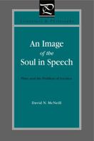 An Image of the Soul in Speech: Plato and the Problem of Socrates 0271035862 Book Cover