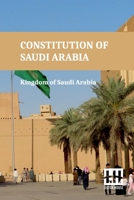 Constitution Of Saudi Arabia: Basic Law Of Government, Law Of The Council Of Ministers, Shura Council Law, And Rules And Regulations With King Fahd s ... The Issuance Of The Basic Law Of Governance 935800889X Book Cover