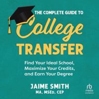 The Complete Guide to College Transfer: Find Your Ideal School, Maximize Your Credits, and Earn Your Degree B0FNQ9QRL4 Book Cover