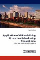 Application of GIS in defining Urban Heat Island using Transect data: Urban Heat Island using GIS mapping 3843380058 Book Cover