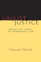 Unjust Justice: Against the Tyranny of International Law 1610171373 Book Cover