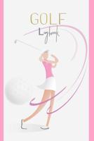 GOLF Logbook: Journal and notebook for golfers with templates for Game Scores, Performance Tracking, Golf Stat Log, Event Stats motive: golf lady 1097900665 Book Cover