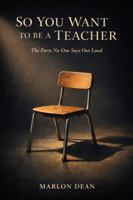 So You Want To Be A Teacher: The Parts No One Says Out Loud B0GQP8NV27 Book Cover