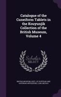 Catalogue of the Cuneiform Tablets in the Kouyunjik Collection of the British Museum, Volume 4 1147451567 Book Cover