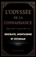 L'Odyssée de la Connaissance : Apprendre à apprendre avec Socrate, Montaigne et Feynman B0G4BWMS8M Book Cover