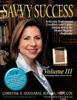 Savvy Success: Achieving Professional Excellence and Career Satisfaction in the Dental Hygiene Profession, Technology-Ethics-Career Success 1477208828 Book Cover