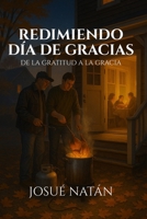 Redimiendo Día De Gracias: De la Gratitud a la Gracia B0FRMR9V2T Book Cover